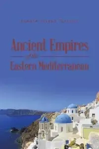 Ancient Empires of the Eastern Mediterranean - Ronald Joseph Tocchini