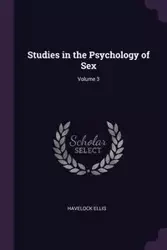 Studies in the Psychology of Sex; Volume 3 - Ellis Havelock
