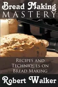 Bread Making Mastery - Walker Robert