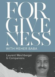 Forgiveness with Meher Baba - Weichberger Laurent