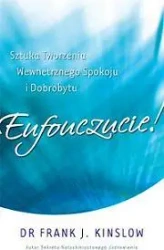 Eufouczucie! Sztuka tworzenia wewnętrznego... - Frank J.Kinsolow