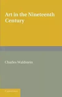 Art in the Nineteenth Century - Charles Waldstein