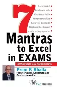 7 MANTRA TO EXCEL IN EXAMS - PREM P.BHALLA