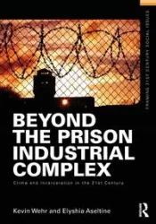 Beyond the Prison Industrial Complex - Kevin Wehr