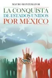 La Conquista De Estados Unidos Por México - Mauro Montemayor