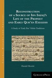 Reconstruction of a Source of Ibn Isḥāq's Life of the Prophet and Early Qurʾān Exegesis - Motzki Harald