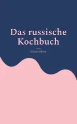 Das russische Kochbuch - Ullrich Eilicke