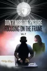 Don't Miss the Picture Focusing on the Frame - P. Val