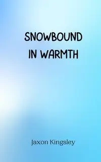 Snowbound in Warmth - Kingsley Jaxon