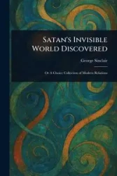 Satan's Invisible World Discovered - George Sinclair