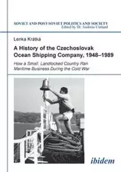 A History of the Czechoslovak Ocean Shipping Company, 1948-1989. How a Small, Landlocked Country Ran Maritime Business During the Cold War - Kratka Lenka