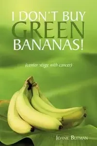 I Don't Buy Green Bananas - Joanie Butman