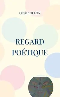 Regard Poétique - Ollon Olivier