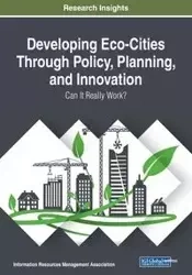 Developing Eco-Cities Through Policy, Planning, and Innovation - Management Association Information Reso
