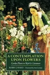 A Contemplation Upon Flowers - J. Ward Bobby