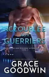 Accouplée aux guerriers - Grace Goodwin