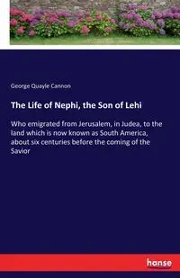 The Life of Nephi, the Son of Lehi - George Cannon Quayle