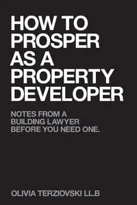 How to Prosper as a Property Developer - Olivia Terziovski LL.B