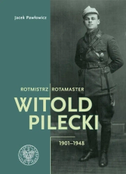 Rotmistrz Witold Pilecki 1901-1948 / Rotamaster Witold Pilecki 1901-1948 wyd. 2 - Jacek Pawłowicz