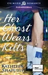 Her Ghost Wears Kilts - Kathleen Shaputis