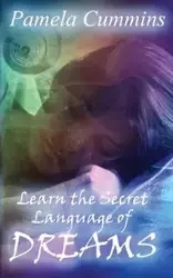 Learn the Secret Language of Dreams - Pamela Cummins