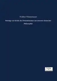 Beiträge zur Kritik des Determinismus aus neuester deutscher Philosophie - Wimmenauer Walther