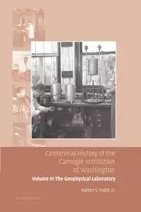 Centennial History of the Carnegie Institution of Washington Volume 3, . the Geophysical Laboratory - Yoder Hatten S.