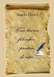 Una buona filosofia pratica di vita - Angelo Greco