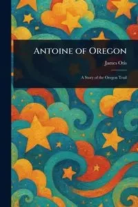 Antoine of Oregon - Otis James