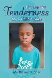 The Path of Tenderness for a Child's Sake - Shar Marthaline D.