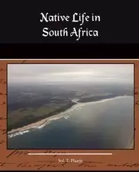 Native Life in South Africa - Sol T. Plaatje
