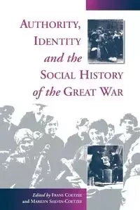 Authority, Identity and the Social History of the Great War - Coetzee Frans