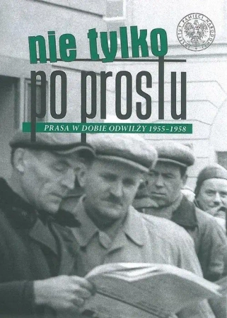 Nie tylko Po Prostu. Prasa w dobie odwilży - praca zbiorowa