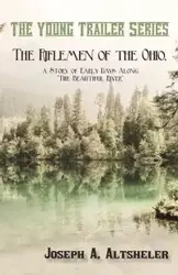 The Riflemen of the Ohio, a Story of Early Days Along "The Beautiful River" - Altsheler Joseph A.