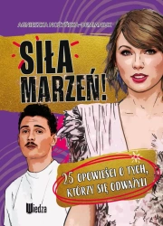 Siła marzeń! 25 opowieści o tych, którzy się... - Agnieszka Nożyńska-Demianiuk