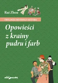 Opowieści z krainy pudru i farb - Zhou Rui