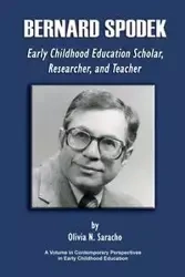 Bernard Spodek, Early Childhood Education Scholar, Researcher, and Teacher - Olivia N. Saracho