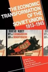 The Economic Transformation of the Soviet Union, 1913 1945 - Robert William Davies