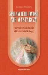 Sprawiedliwość nie wystarczy. Rozważania o kulcie Miłosierdzia Bożego - Stanisław Mrozek SJ