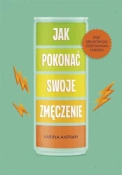 Jak pokonać swoje zmięczenie - Karina Antram, Ewa Ziembińska