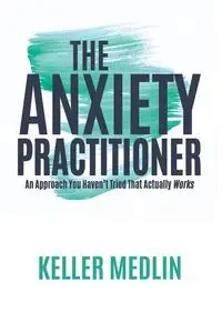 The Anxiety Practitioner - Medlin Keller