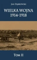 Wielka Wojna 1914-1918 T.2 - Jan Dąbrowski