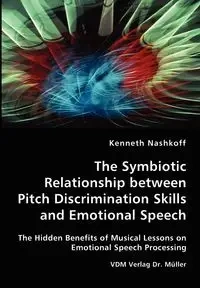 The Symbiotic Relationship between Pitch Discrimination Skills and Emotional Speech - Kenneth Nashkoff