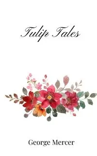 Tulip Tales - George Mercer
