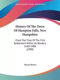 History Of The Town Of Hampton Falls, New Hampshire - Warren Brown