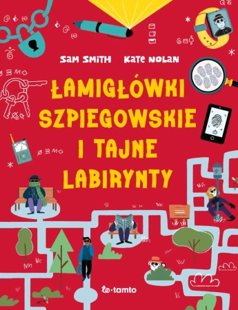 Łamigłówki szpiegowskie i tajne labirynty - Sam Smith, Kate Nolan
