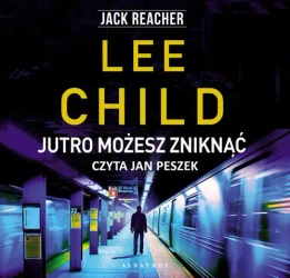 audiobook JUTRO MOŻESZ ZNIKNĄĆ - Lee Child