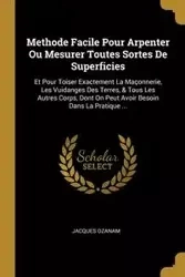 Methode Facile Pour Arpenter Ou Mesurer Toutes Sortes De Superficies - Jacques Ozanam