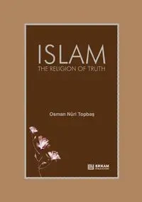 Islam - The Religion of Truth - Topbaş Osman Nuri