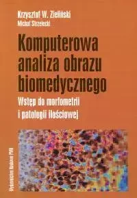 Komputerowa analiza obrazu biomedycznego - Krzysztof W. Zieliński, Michał Strzelecki